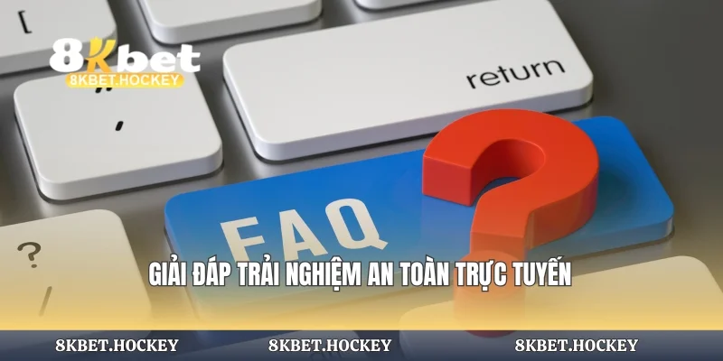 Giải đáp trải nghiệm an toàn trực tuyến