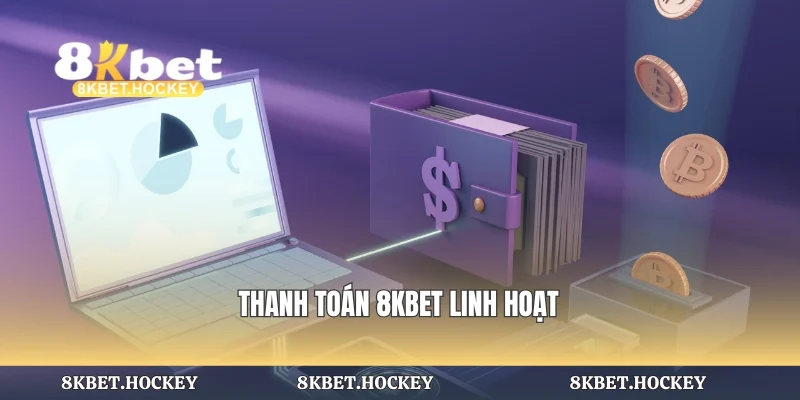 Thanh toán 8KBET linh hoạt